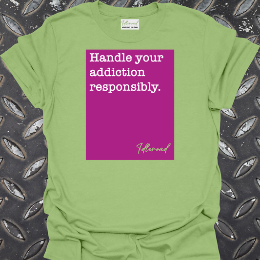 The Responsible Addict T Shirt